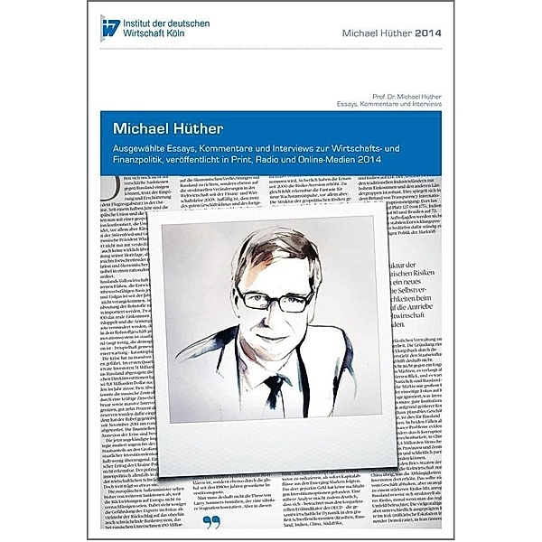 Ausgewählte Essays, Kommentare und Interviews zur Wirtschafts- und Finanzpolitik, veröffentlicht in Print, Radio und Online-Medien 2014, Michael Hüther