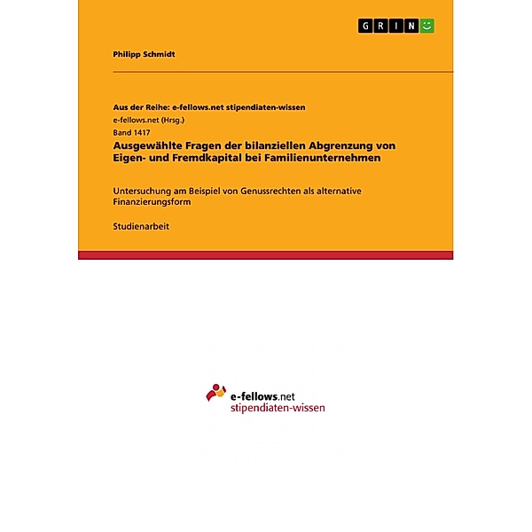 Ausgewählte Fragen der bilanziellen Abgrenzung von Eigen- und Fremdkapital bei Familienunternehmen / Aus der Reihe: e-fellows.net stipendiaten-wissen Bd.Band 1417, Philipp Schmidt