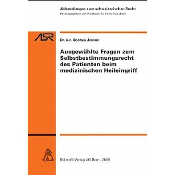 Ausgewählte Fragen zum Selbstbestimmungsrecht des Patienten beim medizinischen Heileingriff (f. d. Schweiz), Rochus Jossen