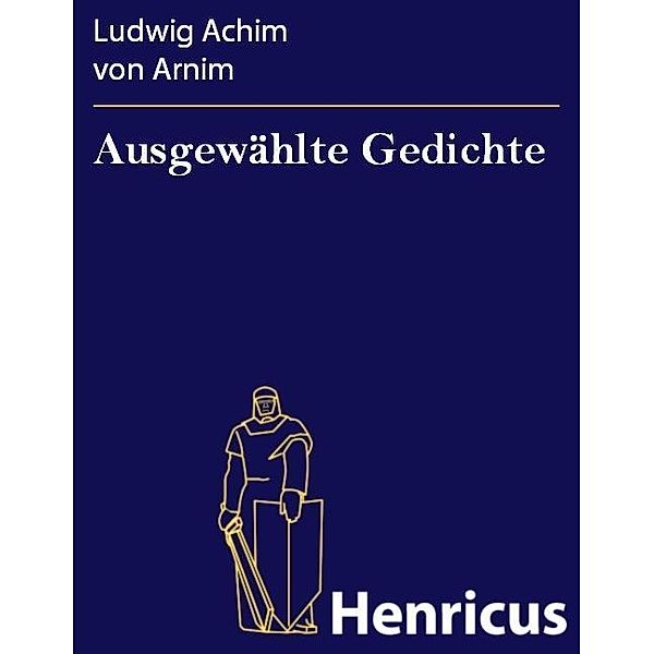 Ausgewählte Gedichte, Ludwig Achim von Arnim