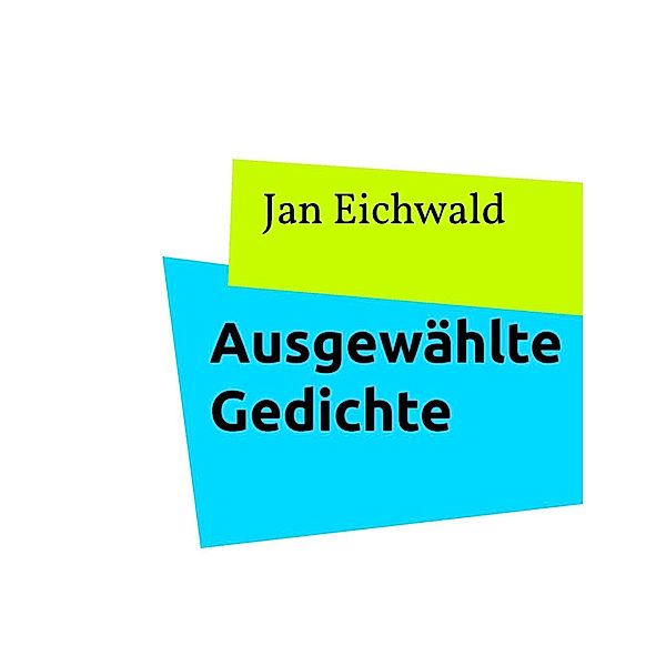 Ausgewählte Gedichte, Jan Eichwald