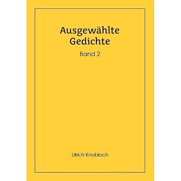 Ausgewählte Gedichte, Band 2, Ulrich Knobloch