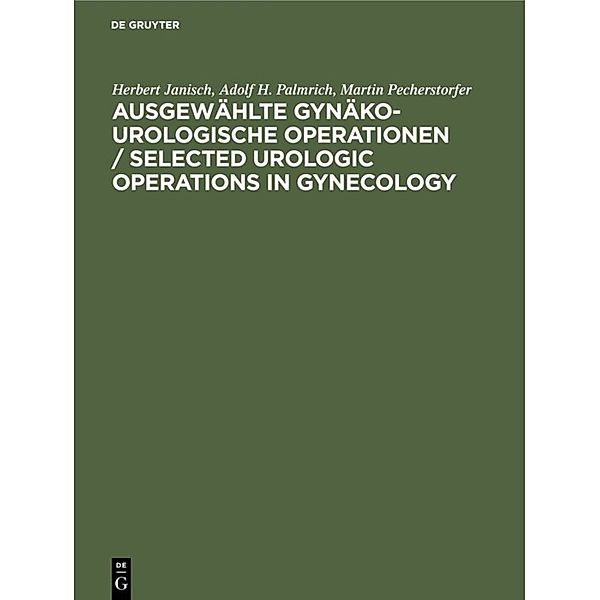 Ausgewählte gynäko-urologische Operationen / Selected Urologic Operations in Gynecology, Herbert Janisch, Adolf H. Palmrich, Martin Pecherstorfer