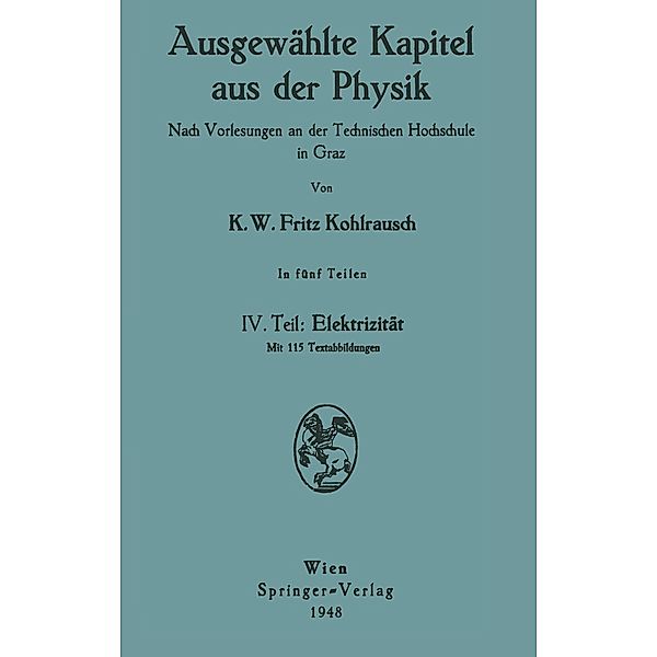 Ausgewählte Kapitel aus der Physik. Nach Vorlesungen an der Technischen Hochschule in Graz, Karl W. F. Kohlrausch