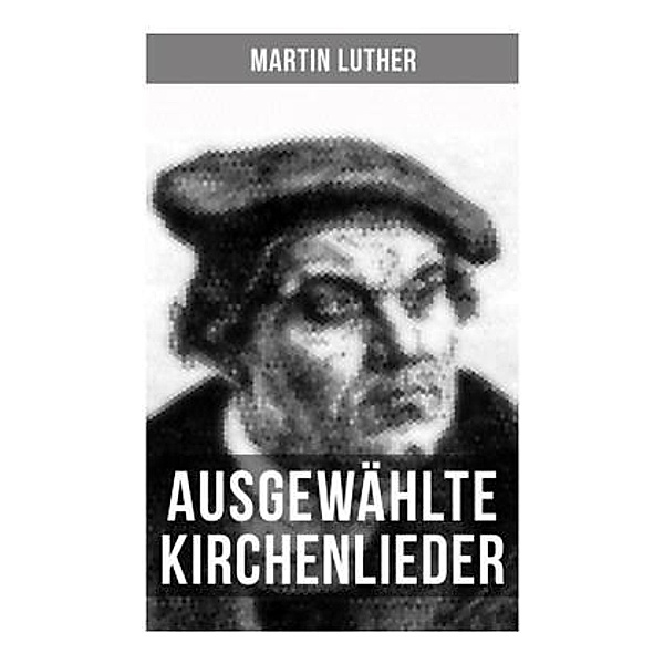 Ausgewählte Kirchenlieder von Martin Luther, Martin Luther