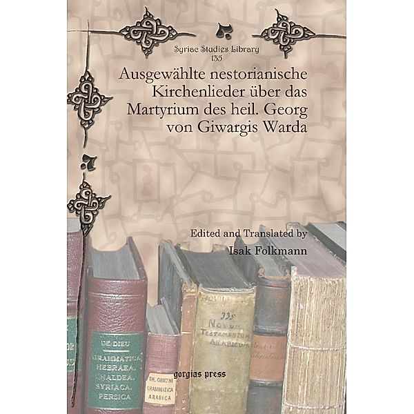 Ausgewählte nestorianische Kirchenlieder über das Martyrium des heil. Georg von Giwargis Warda