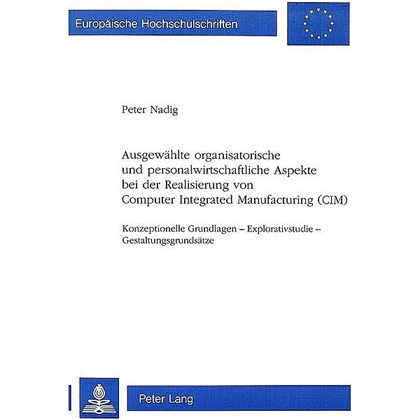 Ausgewählte organisatorische und personalwirtschaftliche Aspekte bei der Realisierung von Computer Integrated Manufacturing (CIM), Peter Nadig