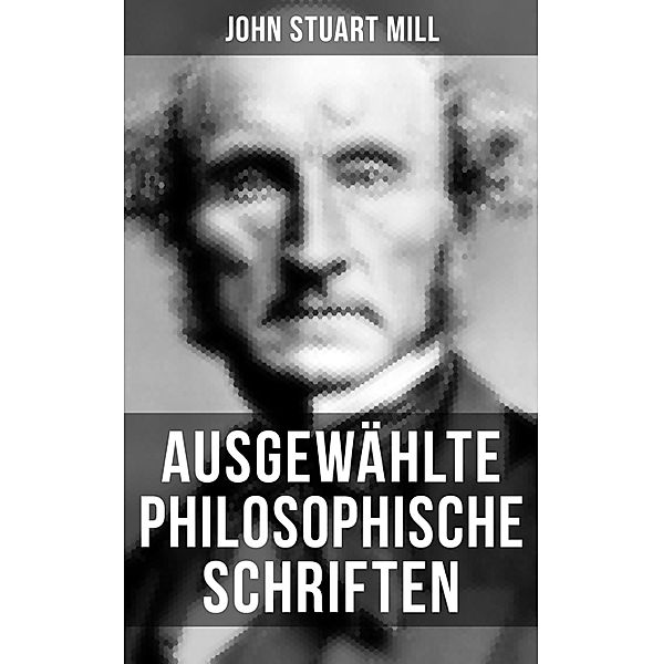 Ausgewählte philosophische Schriften, John Stuart Mill