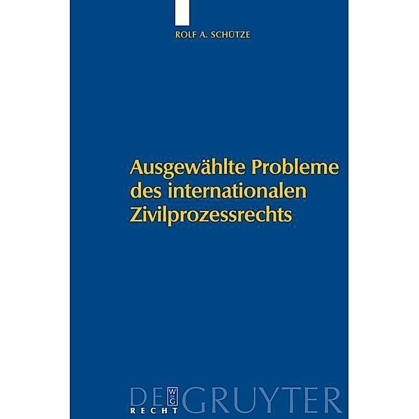 Ausgewählte Probleme des internationalen Zivilprozessrechts, Rolf A. Schütze