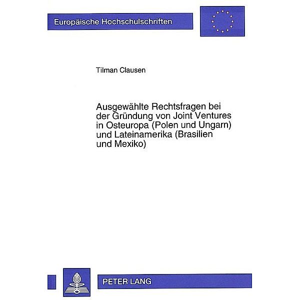 Ausgewählte Rechtsfragen bei der Gründung von Joint Ventures in Osteuropa (Polen und Ungarn) und Lateinamerika (Brasilien und Mexiko), Tilman Clausen