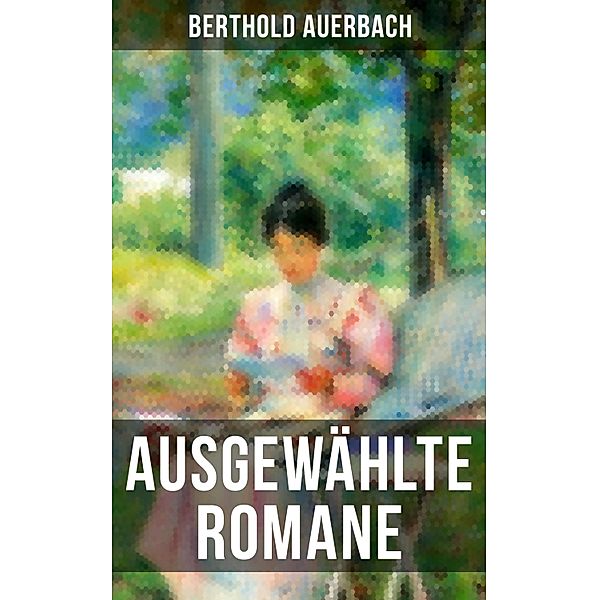 Ausgewählte Romane von Berthold Auerbach, Berthold Auerbach