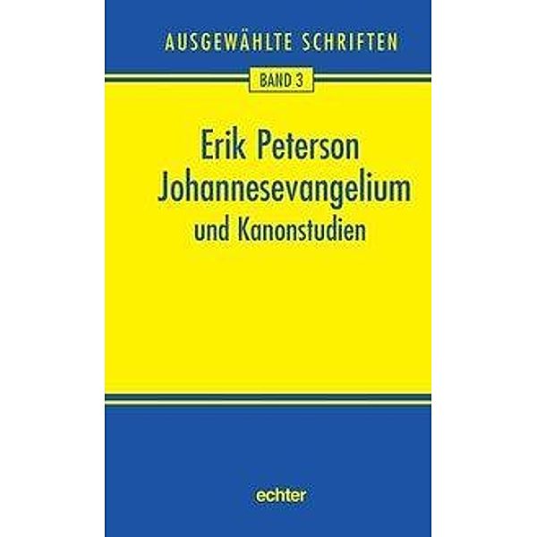 Ausgewählte Schriften / Johannesevangelium und Kanonstudien, Erik Peterson