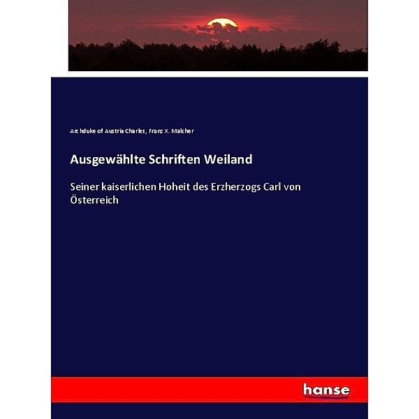 Ausgewählte Schriften Weiland, Archduke of Austria Charles, Franz X. Malcher