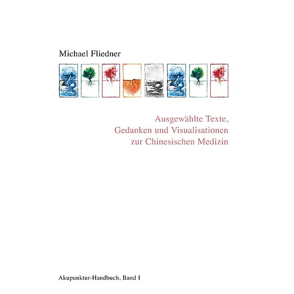 Ausgewählte Texte, Gedanken und Visualisationen zur Chinesischen Medizin, Michael Fliedner