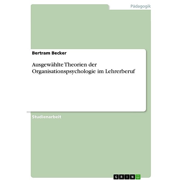 Ausgewählte Theorien der Organisationspsychologie im Lehrerberuf, Bertram Becker