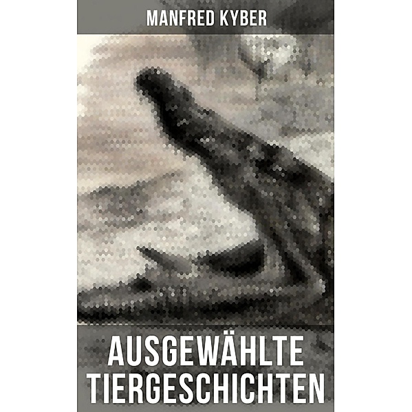 Ausgewählte Tiergeschichten, Manfred Kyber