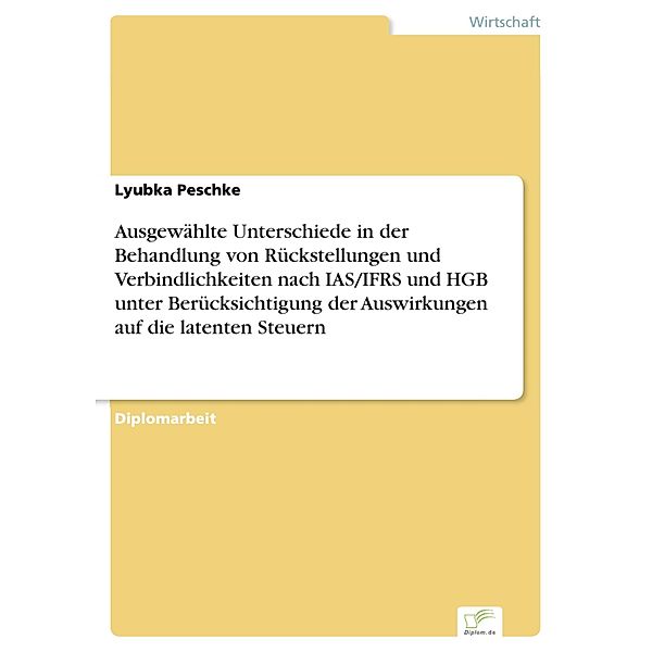 Ausgewählte Unterschiede in der Behandlung von Rückstellungen und Verbindlichkeiten nach IAS/IFRS und HGB unter Berücksichtigung der Auswirkungen auf die latenten Steuern, Lyubka Peschke