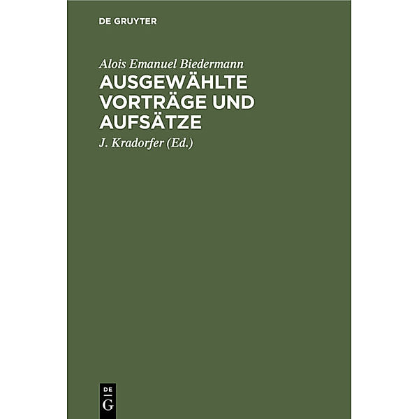 Ausgewählte Vorträge und Aufsätze, Alois Emanuel Biedermann