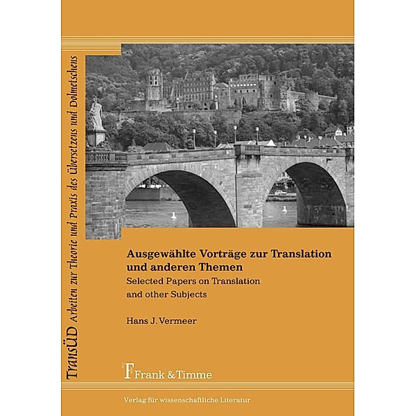 Ausgewählte Vorträge zur Translation und anderen Themen, Hans J. Vermeer