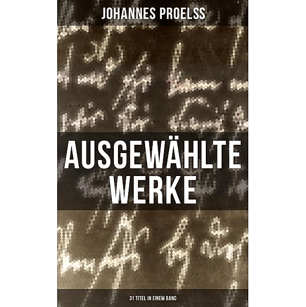 Ausgewählte Werke (31 Titel in einem Band), Johannes Proelß