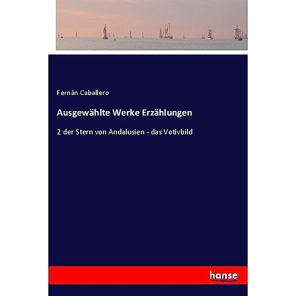 Ausgewählte Werke Erzählungen, Fernán Caballero