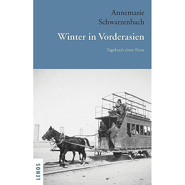 Ausgewählte Werke von Annemarie Schwarzenbach / Winter in Vorderasien, Annemarie Schwarzenbach