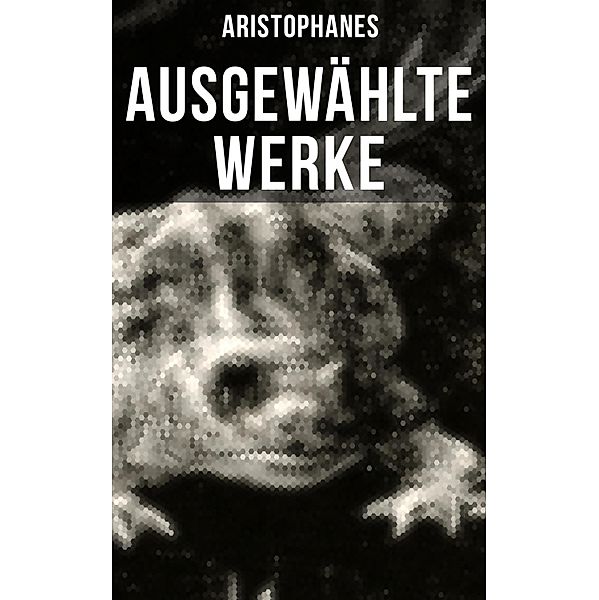 Ausgewählte Werke von Aristophanes, Aristophanes