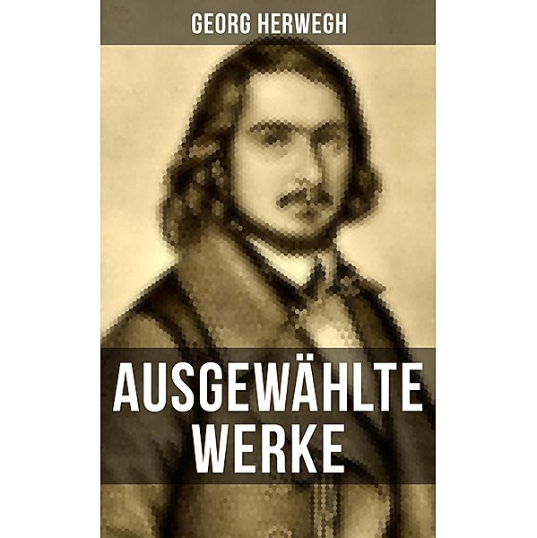 Ausgewählte Werke von Georg Herwegh, Georg Herwegh