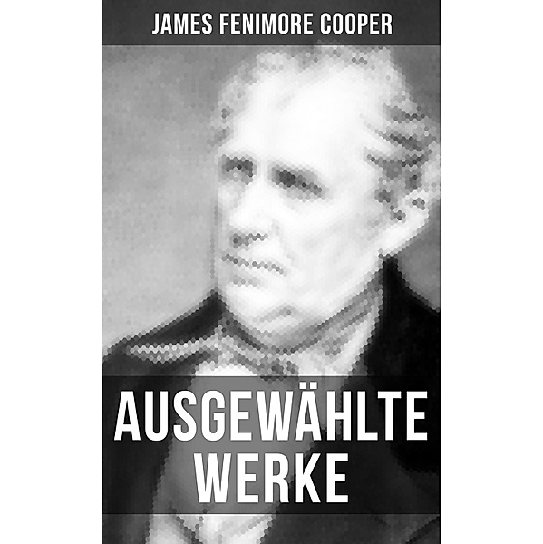 Ausgewählte Werke von James Fenimore Cooper, James Fenimore Cooper