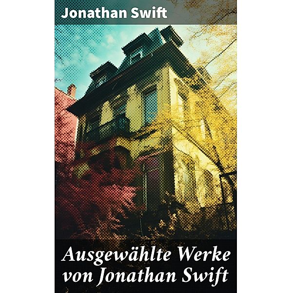 Ausgewählte Werke von Jonathan Swift, Jonathan Swift