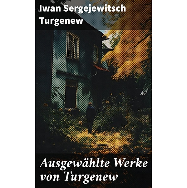 Ausgewählte Werke von Turgenew, Iwan Sergejewitsch Turgenew