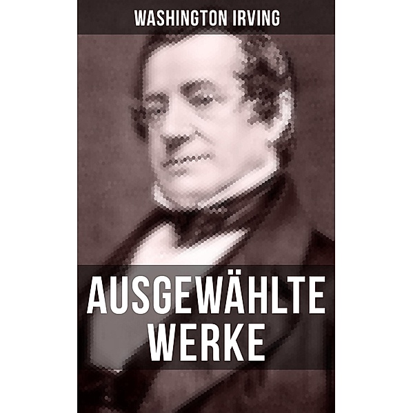 Ausgewählte Werke von Washington Irving, Washington Irving
