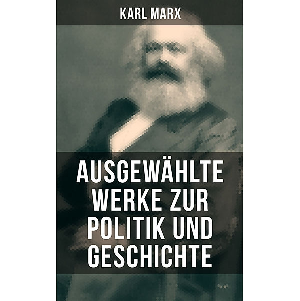 Ausgewählte Werke zur Politik und Geschichte, Karl Marx