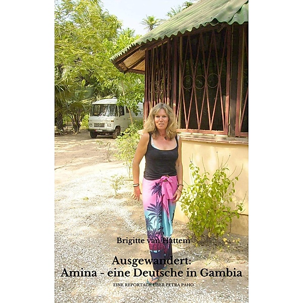 Ausgewandert: Amina - eine Deutsche in Gambia, Brigitte van Hattem
