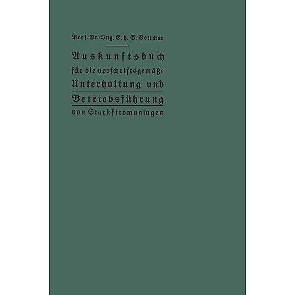 Auskunftsbuch für die vorschriftsgemäße Unterhaltung und Betriebsführung von Starkstromanlagen, E. H. G. Dettmar