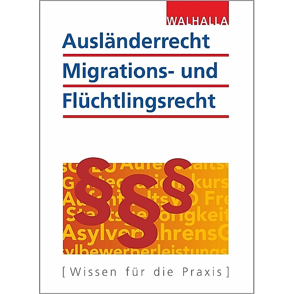 Ausländerrecht, Migrations- und Flüchtlingsrecht, Walhalla Fachredaktion