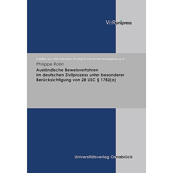 Ausländische Beweisverfahren im deutschen Zivilprozess unter besonderer Berücksichtigung von 28 USC § 1782(a), Philippe Rollin