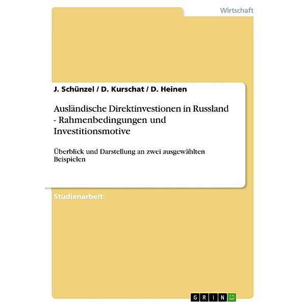 Ausländische Direktinvestionen in Russland - Rahmenbedingungen und Investitionsmotive, J. Schünzel, D. Kurschat, D. Heinen