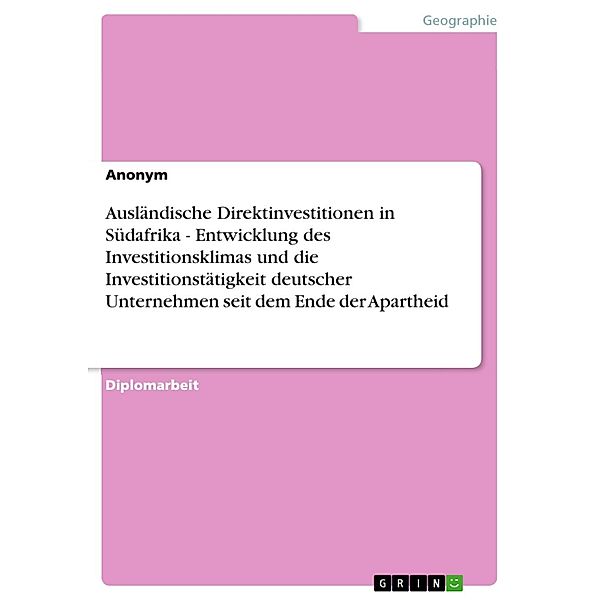 Ausländische Direktinvestitionen in Südafrika - Entwicklung des Investitionsklimas und die Investitionstätigkeit deutscher Unternehmen seit dem Ende der Apartheid