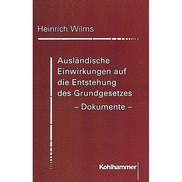 Ausländische Einwirkungen auf die Entstehung des Grundgesetzes, Dokumente, Heinrich Wilms