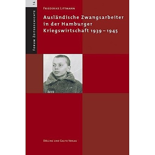 Ausländische Zwangsarbeiter in der Hamburger Kriegswirtschaft 1939-1945, Friederike Littmann