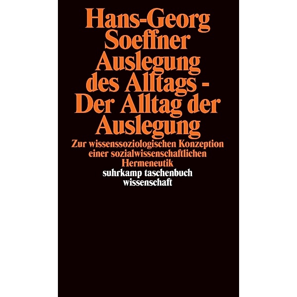 Auslegung des Alltags - Der Alltag der Auslegung, Hans-Georg Soeffner