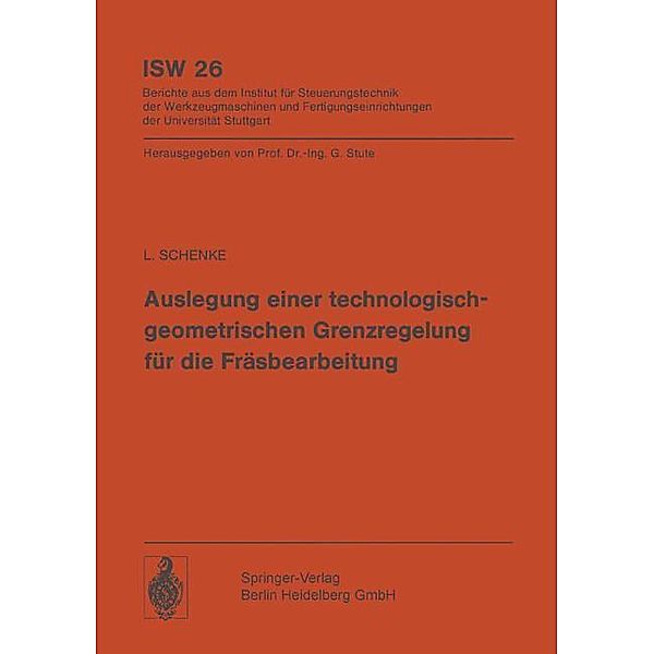 Auslegung einer technologischgeometrischen Grenzregelung für die Fräsbearbeitung / ISW Forschung und Praxis Bd.26, L. Schenke