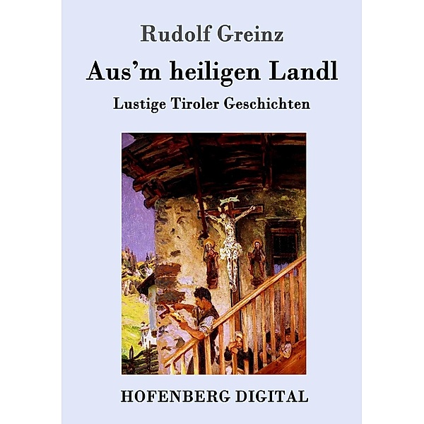 Aus'm heiligen Landl, Rudolf Greinz