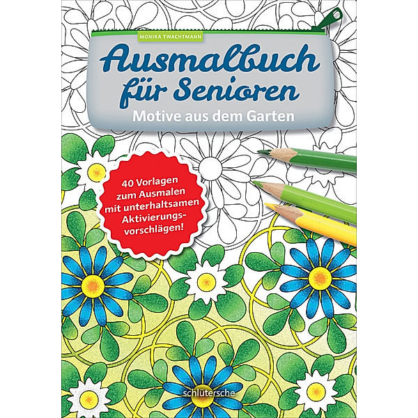 Ausmalbuch für Senioren. Motive aus dem Garten., Monika Twachtmann