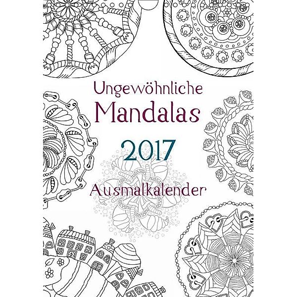 Ausmalkalender - Ungewöhnliche Mandalas (Wandkalender 2017 DIN A4 hoch), Heike Langenkamp