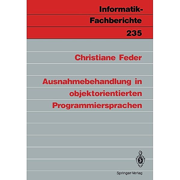 Ausnahmebehandlung in objektorientierten Programmiersprachen / Informatik-Fachberichte Bd.235, Christiane Feder
