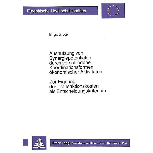 Ausnutzung von Synergiepotentialen durch verschiedene Koordinationsformen ökonomischer Aktivitäten. Zur Eignung der Transaktionskosten als Entscheidungskriterium, Birgit Grote