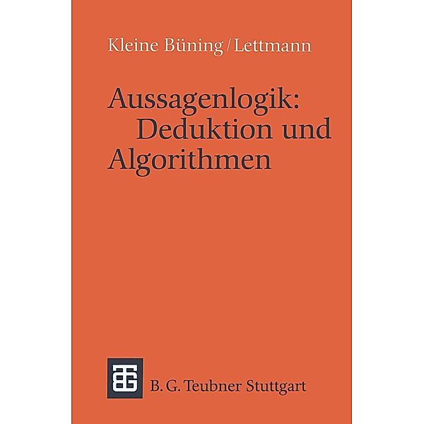 Aussagenlogik: Deduktion und Algorithmen / Leitfäden und Monographien der Informatik, Theodor Lettmann