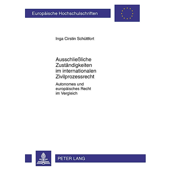 Ausschließliche Zuständigkeiten im internationalen Zivilprozessrecht / Europäische Hochschulschriften Recht Bd.5247, Inga Schüttfort